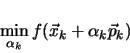 \begin{displaymath}
\min_{\alpha_{k}} f(\vec{x}_{k} + \alpha_{k} \vec{p}_{k})
\end{displaymath}