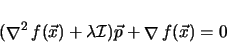 \begin{displaymath}
( {\mathop{\nabla }\nolimits ^2 f(\vec{x})} + \lambda \mathcal{I}) \vec{p} + {\mathop{\nabla }\nolimits f(\vec{x})} = 0
\end{displaymath}