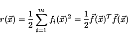 \begin{displaymath}
r(\vec{x}) = \frac{1}{2} \sum_{i=1}^{m} f_{i}(\vec{x})^2 =
\frac{1}{2} \vec{f}(\vec{x})^{\cal T} \vec{f}(\vec{x})
\end{displaymath}