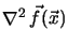 $\mathop{\nabla }\nolimits ^2 \vec{f}(\vec{x})$