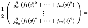 $\displaystyle \frac{1}{2}
\left (
\begin{array}{c}
\frac{\partial }{\partial x_...
... x_n} ( f_{1}(\vec{x})^2 + \cdots + f_{m}(\vec{x})^2) \\
\end{array}\right ) =$