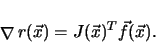 \begin{displaymath}
\mathop{\nabla }\nolimits r(\vec{x}) = J(\vec{x})^T \vec{f}(\vec{x})
.
\end{displaymath}