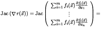 $\displaystyle \mathop{\rm Jac}\nolimits \left ( \mathop{\nabla }\nolimits r(\ve...
...ec{x}) \frac{\partial f_{i}(\vec{x})}{\partial x_{n}} \\
\end{array}\right ) =$