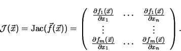 \begin{displaymath}
\mathcal{J}(\vec{x}) = \mathop{\rm Jac}\nolimits (\vec{f}(\...
...tial f_{m}(\vec{x})}{\partial x_n} \\
\end{array} \right )
.
\end{displaymath}