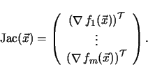 \begin{displaymath}
\mathop{\rm Jac}\nolimits (\vec{x}) =
\left (
\begin{ar...
...mits f_{m}(\vec{x}) \right )^{\cal T}
\end{array} \right )
.
\end{displaymath}