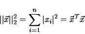 \begin{displaymath}
\vert\vert \vec{x} \vert\vert _2^2 = \sum_{i=1}^{n} \vert x_i\vert^2 =
\vec{x}^{\cal T} \vec{x}
\end{displaymath}