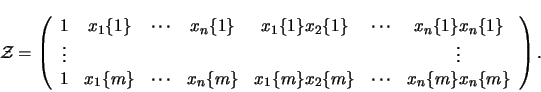 \begin{displaymath}
\mathcal{Z} =
\left (
\begin{array}{ccccccc}
1 & x_1{\{...
...}} & \cdots & x_n{\{m\}}x_n{\{m\}} \\
\end{array} \right )
.
\end{displaymath}