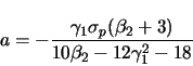 \begin{displaymath}
a = - \frac{\gamma_1 \sigma_p (\beta_2 + 3)}
{10 \beta_2 - 12 \gamma_1^2 - 18}
\end{displaymath}