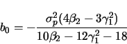 \begin{displaymath}
b_0 = - \frac{\sigma_p^2 (4 \beta_2 - 3 \gamma_1^2)}
{10 \beta_2 - 12 \gamma_1^2 - 18}
\end{displaymath}