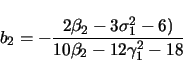 \begin{displaymath}
b_2 = - \frac{2 \beta_2 - 3 \sigma_1^2 - 6)}
{10 \beta_2 - 12 \gamma_1^2 - 18}
\end{displaymath}