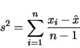 \begin{displaymath}
s^2 = \sum_{i=1}^{n} \frac{x_i - \hat{x}}{n - 1}
\end{displaymath}