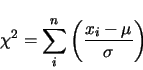 \begin{displaymath}
\chi^2 = \sum_i^n \left ( \frac{x_i - \mu}{\sigma} \right )
\end{displaymath}