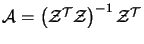 $\mathcal{A} = \left (
\mathcal{Z}^{\cal T} \mathcal{Z} \right )^{-1}
\mathcal{Z}^{\cal T}$