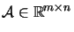 $\mathcal{A} \in \mathbb{R}^{m \times n}$