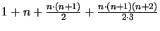 $1 + n + \frac{n \cdot (n+1)}{2} + \frac{n \cdot (n + 1) (n + 2)}{2 \cdot 3}$