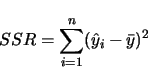 \begin{displaymath}
SSR = \sum_{i=1}^n (\hat y_i - \bar y)^2
\end{displaymath}