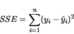 \begin{displaymath}
SSE = \sum_{i=1}^n (y_i - \hat y_i)^2
\end{displaymath}