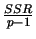 $\frac{SSR}{p-1}$