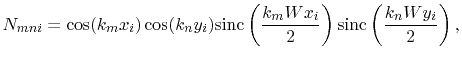$\displaystyle N_{mni}=\cos(k_{m}x_{i})\cos(k_{n}y_{i})\sinc \left(\frac{k_{m}Wx_{i}}{2}\right)\sinc \left(\frac{k_{n}Wy_{i}}{2}\right),$