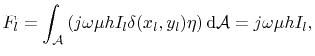 $\displaystyle F_{l}=\int_{\mathcal{A}}\left(j\omega\mu
 hI_{l}\delta(x_{l},y_{l})\eta\right)\textrm{d}\mathcal{A}
 =j\omega\mu hI_{l},$