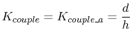 $\displaystyle K_{couple}=K_{couple\_a}=\frac{d}{h}$