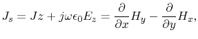 $\displaystyle J_{s}=J{z}+j\omega\epsilon_{0}E_{z}=\frac{\partial}{\partial
 x}H_{y}-\frac{\partial}{\partial y}H_{x},$