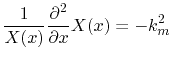 $\displaystyle \frac{1}{X(x)}\frac{\partial^{2}}{\partial
 x}X(x)=-k_{m}^{2}$