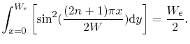 $\displaystyle \int_{x=0}^{W_{e}}\left[\sin^2(\frac{(2n+1)\pi
 x}{2W})\textrm{d}y\right]=\frac{W_{e}}{2}.$