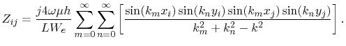 $\displaystyle Z_{ij}=\frac{j4\omega\mu h}{LW_{e}}\sum_{m=0}^{\infty}\sum_{n=0}^...
...)\sin(k_{n}y_{i})\sin(k_{m}x_{j})\sin(k_{n}y_{j})}{k_{m}^2+k_{n}^2-k^2}\right].$