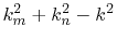 $ k_{m}^2+k_{n}^2-k^2$