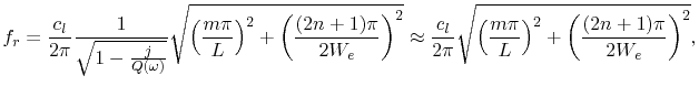$\displaystyle f_{r}=\frac{c_{l}}{2\pi}\frac{1}{\sqrt{1-\frac{j}{Q(\omega)}}}\sq...
...i}\sqrt{\left(\frac{m\pi}{L}\right)^2+\left(\frac{(2n+1)\pi}{2W_{e}}\right)^2},$