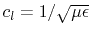 $ c_{l}=1/\sqrt{\mu\epsilon}$