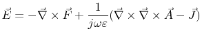 $\displaystyle \vec{E}=-\vec{\nabla}\times\vec{F}+
 \frac{1}{j\omega\varepsilon}(\vec{\nabla}\times\vec{\nabla}\times\vec{A}-\vec{J})$