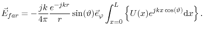 $\displaystyle \vec{E}_{far}=-\frac{jk}{4\pi}\frac{e^{-jkr}}{r}\sin(\vartheta)\v...
..._{\varphi}
 \int_{x=0}^{L}\left\{U(x)e^{jkx\cos(\vartheta)}\textrm{d}x\right\}.$
