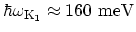 $ \mathrm{\hbar\omega_\mathrm{K_1}\approx 160~meV}$