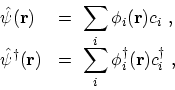 \begin{displaymath}\begin{array}{ll} \displaystyle \hat{\psi}({\bf {r}}) \ &\dis...
...um_{i} \phi_{i}^\dagger({\bf {r}}) c_{i}^\dagger\ , \end{array}\end{displaymath}