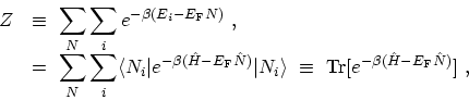 \begin{displaymath}\begin{array}{ll} Z\ &\displaystyle \equiv \ \sum_{N} \sum_{i...
...{Tr}[e^{-\beta(\hat{H}- E_\mathrm{F} \hat{N})}] \ , \end{array}\end{displaymath}