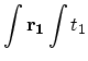 $ \displaystyle\int{\bf {r_{1}}}\int t_{1}$
