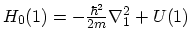 $ H_0(1)=-\frac{\hbar^2}{2m}\ensuremath{{\mathbf{\nabla}}}^2_1+U(1)$