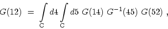 \begin{displaymath}\begin{array}{l}\displaystyle G(12) \ = \ \int_\mathrm{C} d4 \int_\mathrm{C} d5\ G(14)\ G^{-1}(45)\ G(52) \ , \end{array}\end{displaymath}