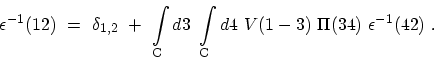 \begin{displaymath}\begin{array}{l}\displaystyle \epsilon^{-1}(12)\ = \ \delta_{...
...thrm{C} d4 \ V(1-3)\ \Pi(34)\ \epsilon^{-1}(42) \ . \end{array}\end{displaymath}