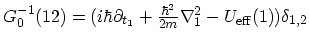 $ G^{-1}_{0}(12) =
(i\hbar\partial_{t_1}+\frac{\hbar^2}{2m}\ensuremath{{\mathbf{\nabla}}}^2_1- U_\mathrm{eff}(1))
\delta_{1,2}$