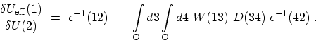 \begin{displaymath}\begin{array}{l}\displaystyle \frac{\delta U_\mathrm{eff}(1)}...
...athrm{C} d4 \ W(13) \ D(34) \ \epsilon^{-1}(42) \ . \end{array}\end{displaymath}