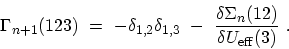 \begin{displaymath}\begin{array}{l}\displaystyle \Gamma_{n+1}(123)\ = \ -\delta_...
...\delta \Sigma_{n}(12)}{\delta U_\mathrm{eff}(3)}\ . \end{array}\end{displaymath}