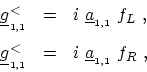 \begin{displaymath}\begin{array}{lll} \ensuremath{{\underline{g}}}^\mathrm{<}_{_...
... \ \ensuremath{{\underline{a}}}_{_{1,1}}\ f_{R} \ , \end{array}\end{displaymath}