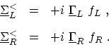 \begin{displaymath}\begin{array}{lllll} \ensuremath{{\underline{\Sigma}}}^\mathr...
...+i\ \ensuremath{{\underline{\Gamma}}}_R \ f_{R} \ . \end{array}\end{displaymath}