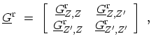 $\displaystyle \ensuremath{{\underline{G}}}^\mathrm{r}\ = \ \left[ \begin{array}...
...uremath{{\underline{G}}}^\mathrm{r}_{Z^\prime,Z^\prime} \end{array} \right] \ ,$
