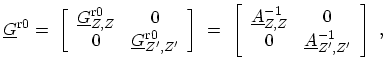 $\displaystyle \ensuremath{{\underline{G}}}^\mathrm{r0}= \ \left[ \begin{array}{...
... & \ensuremath{{\underline{A}}}_{Z^\prime,Z^\prime}^{-1} \end{array}\right] \ ,$