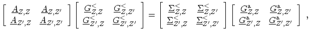 $\displaystyle \left[ \begin{array}{cc} \ensuremath{{\underline{A}}}_{Z,Z} & \en...
...uremath{{\underline{G}}}^\mathrm{a}_{Z^\prime,Z^\prime} \end{array} \right] \ ,$