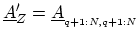 $ \ensuremath{{\underline{A}}}_Z^\prime=\ensuremath{{\underline{A}}}_{_{q+1:N,q+1:N}}$